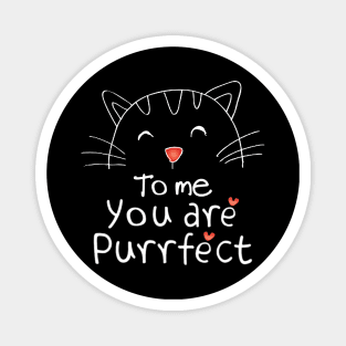 TO ME YOU ARE PURRFECT Magnet